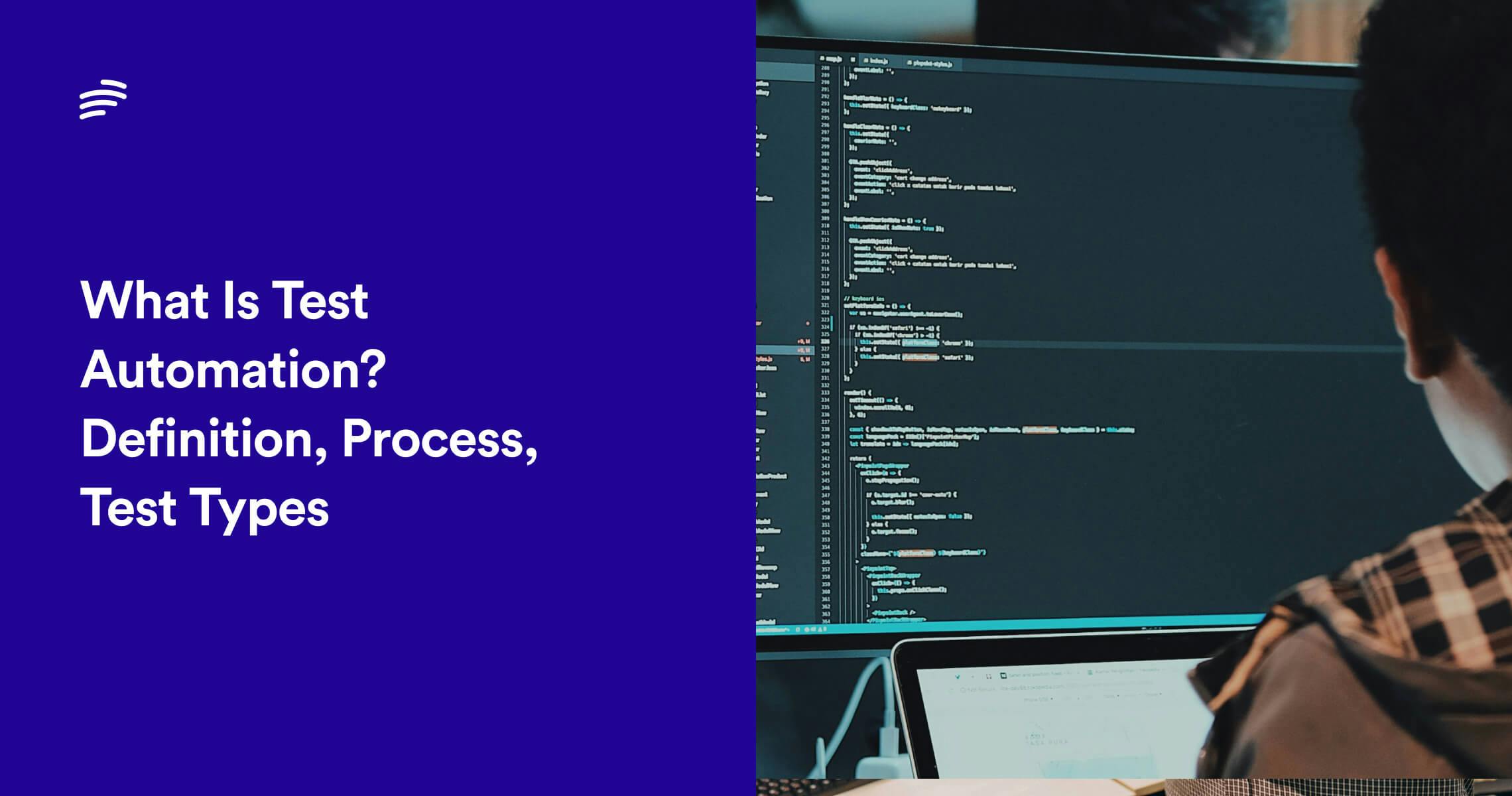 What Is Test Automation? Definition, Process, & Test Types